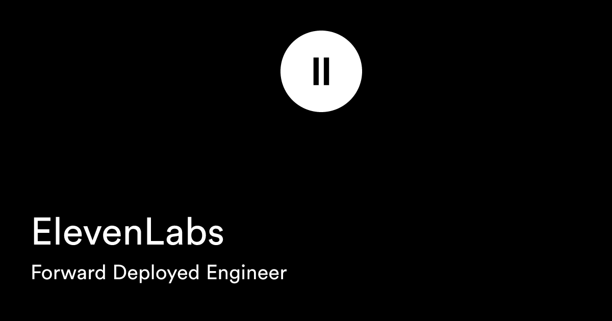 Forward Deployed Engineer at ElevenLabs