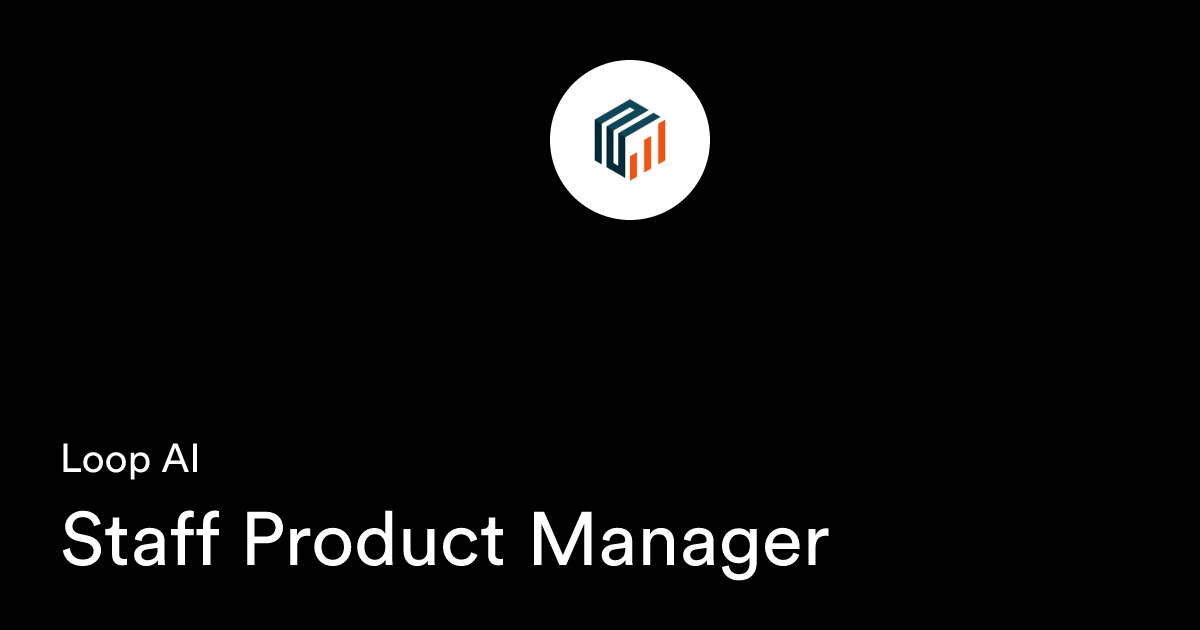 Staff Product Manager At Loop Ai